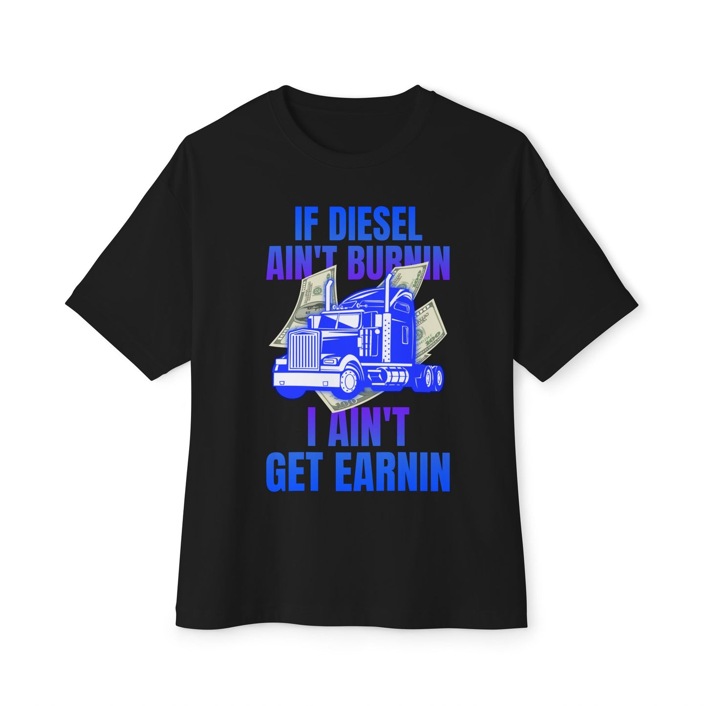 🔥 If Diesel Ain’t Burnin’, I Ain’t Get Earnin’ – Trucker Grind Tee