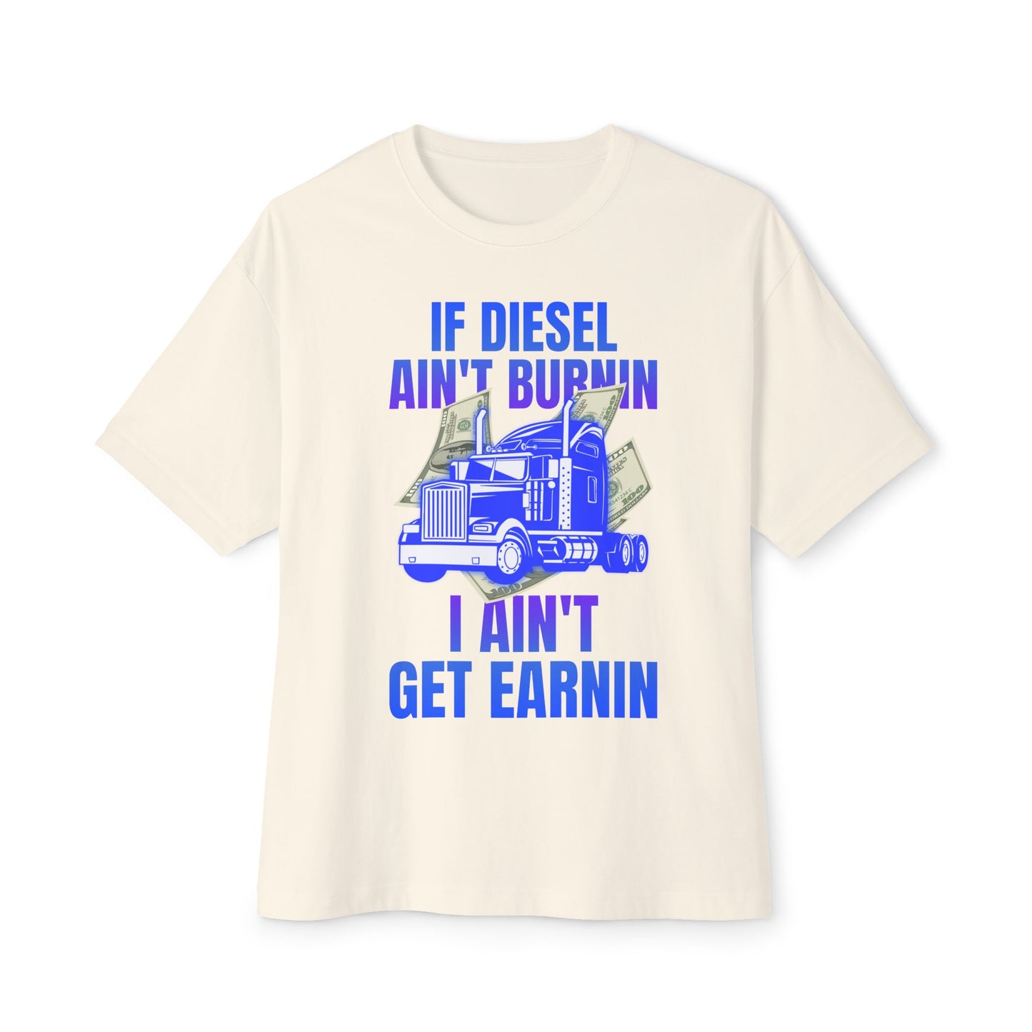 🔥 If Diesel Ain’t Burnin’, I Ain’t Get Earnin’ – Trucker Grind Tee