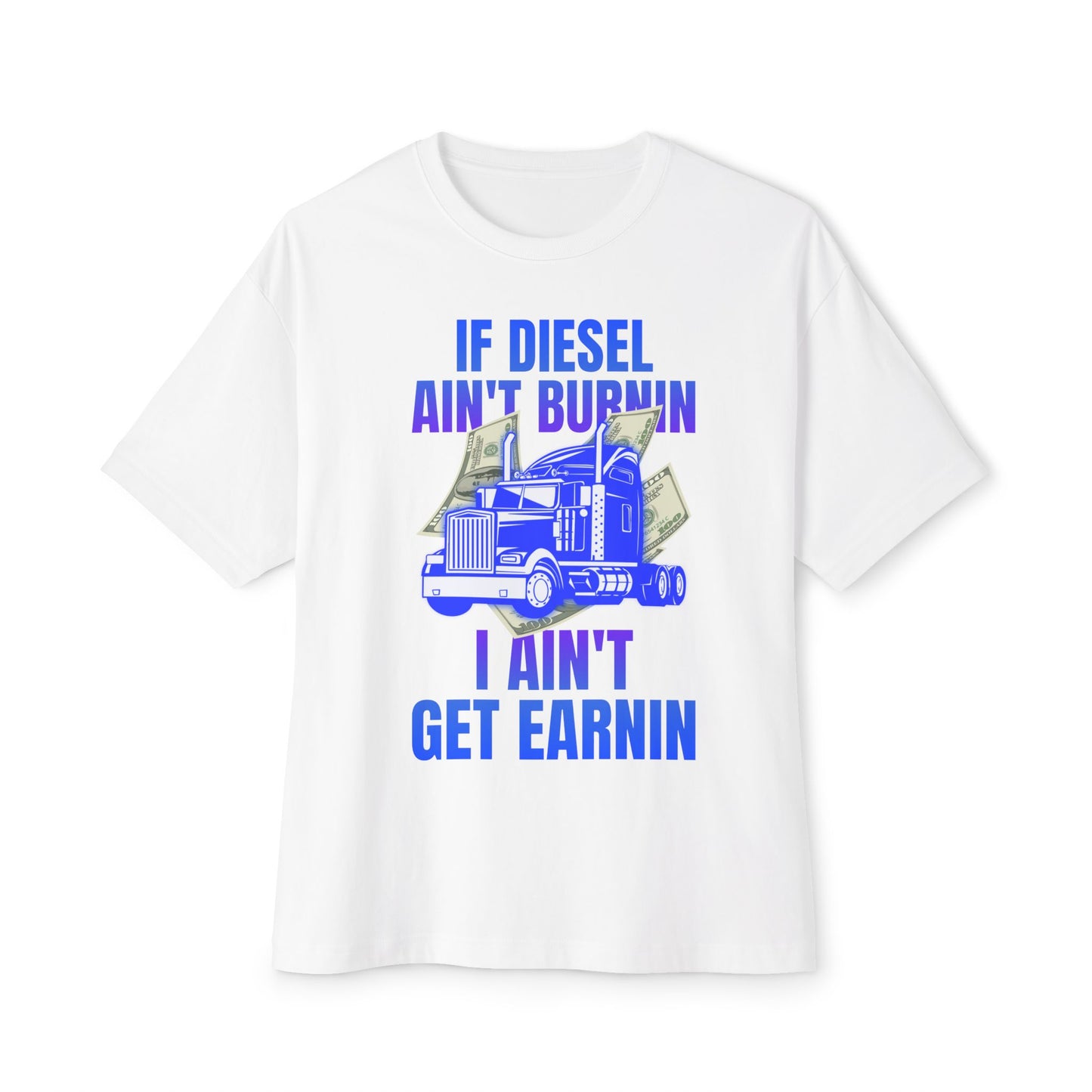 🔥 If Diesel Ain’t Burnin’, I Ain’t Get Earnin’ – Trucker Grind Tee