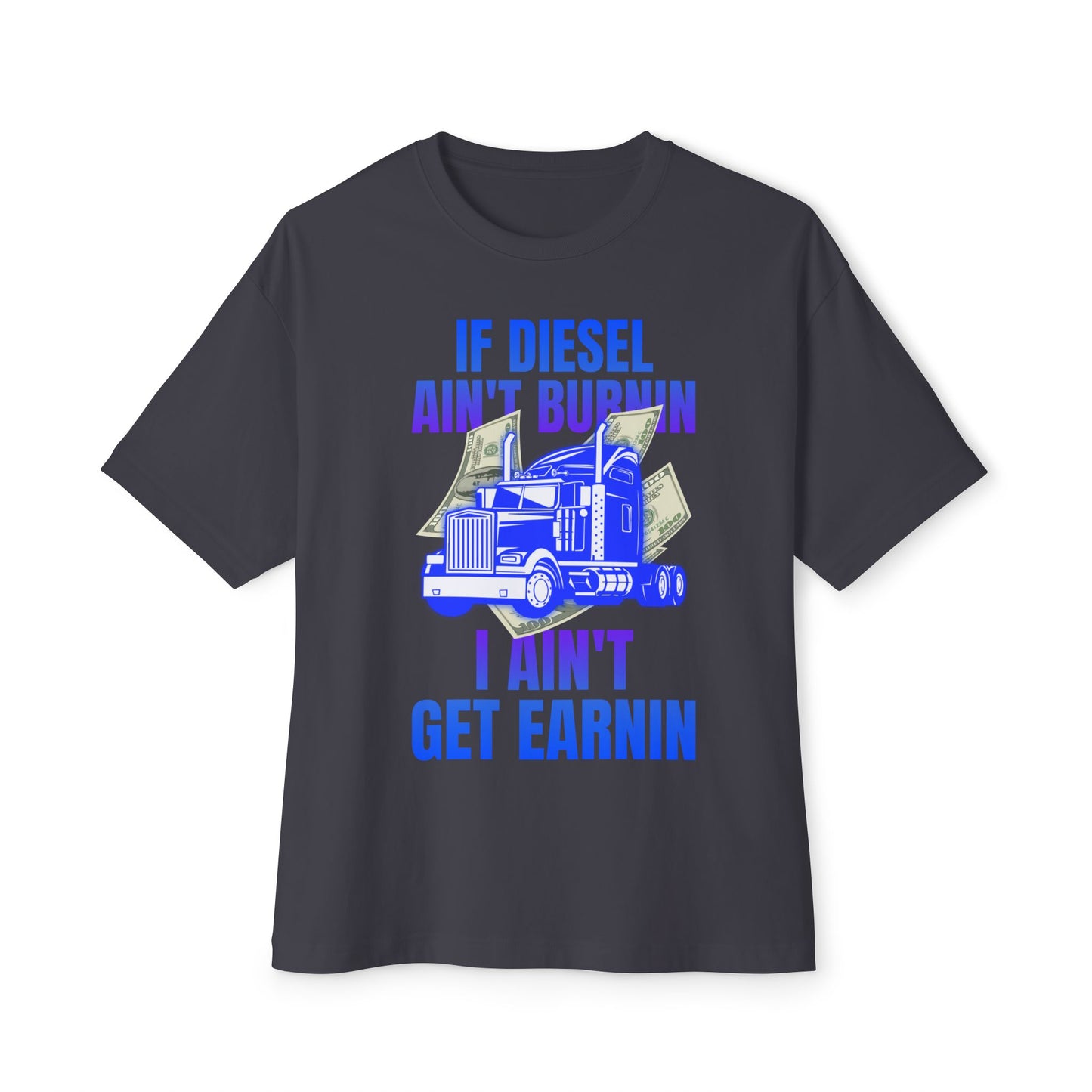 🔥 If Diesel Ain’t Burnin’, I Ain’t Get Earnin’ – Trucker Grind Tee