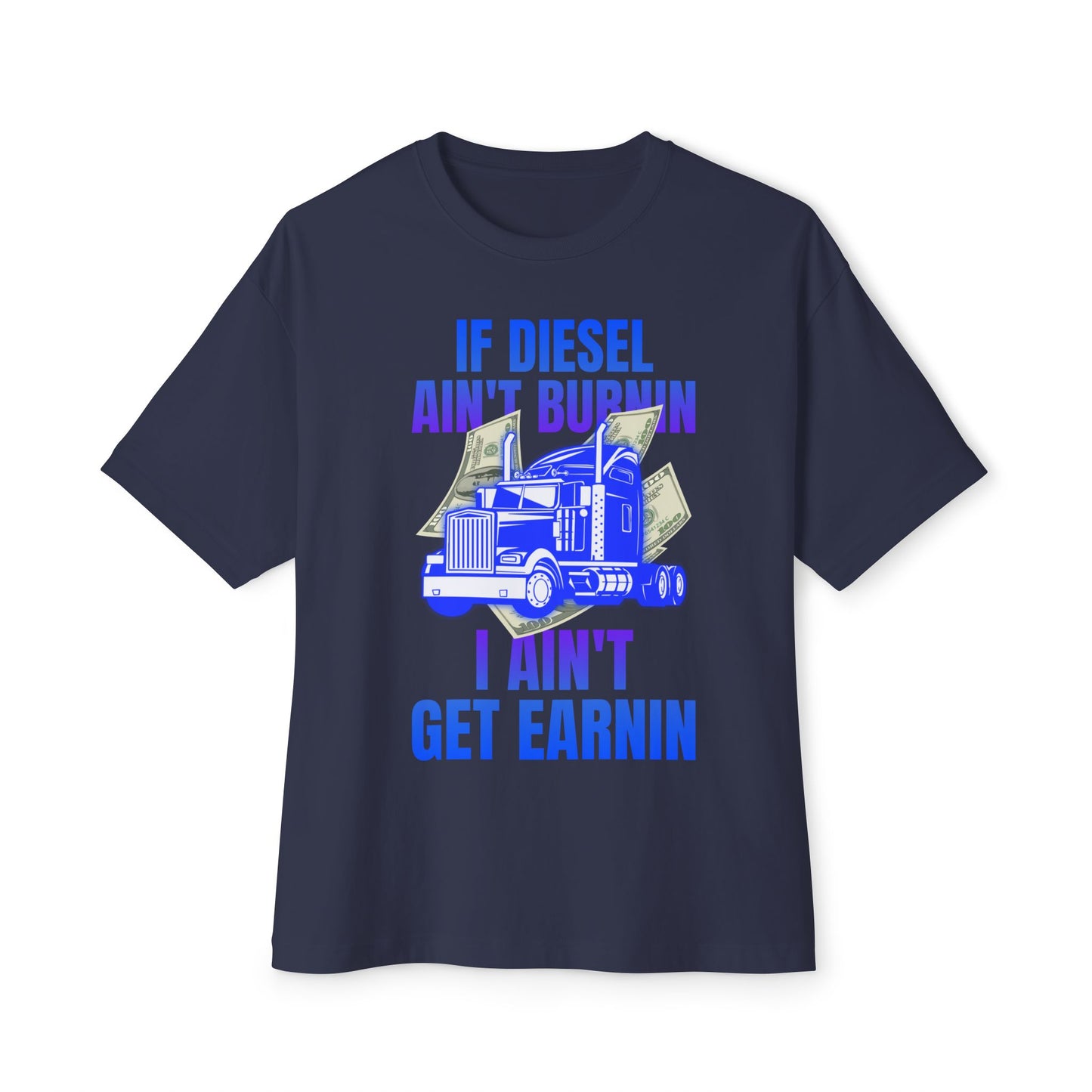 🔥 If Diesel Ain’t Burnin’, I Ain’t Get Earnin’ – Trucker Grind Tee