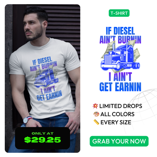 🔥 If Diesel Ain’t Burnin’, I Ain’t Get Earnin’ – Trucker Grind Tee